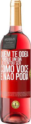 29,95 € Envio grátis | Vinho rosé Edição ROSÉ Quem te odeia é porque um dia ele tentou ser como você e não podia Etiqueta Vermelha. Etiqueta personalizável Vinho jovem Colheita 2025 Tempranillo