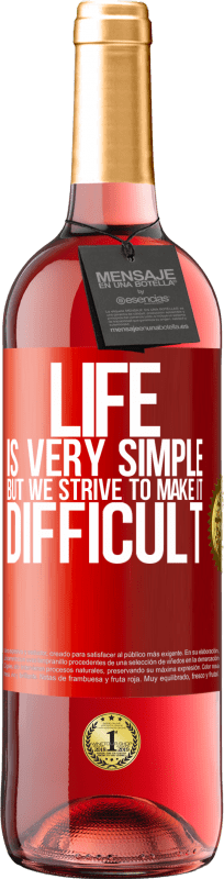 29,95 € Free Shipping | Rosé Wine ROSÉ Edition Life is very simple, but we strive to make it difficult Red Label. Customizable label Young wine Harvest 2023 Tempranillo