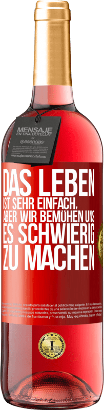 29,95 € Kostenloser Versand | Roséwein ROSÉ Ausgabe Das Leben ist sehr einfach, aber wir bemühen uns, es schwierig zu machen Rote Markierung. Anpassbares Etikett Junger Wein Ernte 2024 Tempranillo