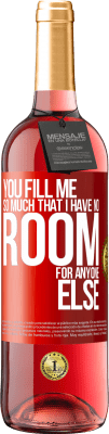 29,95 € Free Shipping | Rosé Wine ROSÉ Edition You fill me so much that I have no room for anyone else Red Label. Customizable label Young wine Harvest 2025 Tempranillo