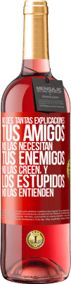 29,95 € Envío gratis | Vino Rosado Edición ROSÉ No des tantas explicaciones. Tus amigos no las necesitan, tus enemigos no las creen, y los estúpidos no las entienden Etiqueta Roja. Etiqueta personalizable Vino joven Cosecha 2025 Tempranillo