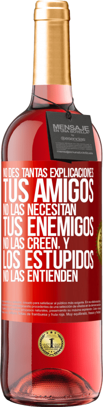 29,95 € Envío gratis | Vino Rosado Edición ROSÉ No des tantas explicaciones. Tus amigos no las necesitan, tus enemigos no las creen, y los estúpidos no las entienden Etiqueta Roja. Etiqueta personalizable Vino joven Cosecha 2024 Tempranillo