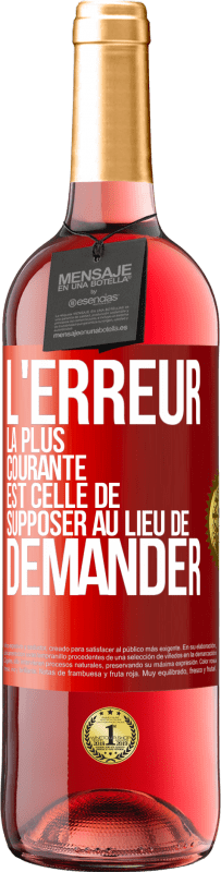 29,95 € Envoi gratuit | Vin rosé Édition ROSÉ L'erreur la plus courante est celle de supposer au lieu de demander Étiquette Rouge. Étiquette personnalisable Vin jeune Récolte 2024 Tempranillo