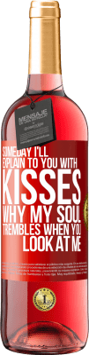 29,95 € Free Shipping | Rosé Wine ROSÉ Edition Someday I'll explain to you with kisses why my soul trembles when you look at me Red Label. Customizable label Young wine Harvest 2024 Tempranillo