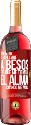 29,95 € Envío gratis | Vino Rosado Edición ROSÉ Algún día te explicaré a besos por qué me tiembla el alma cuando me miras Etiqueta Roja. Etiqueta personalizable Vino joven Cosecha 2024 Tempranillo