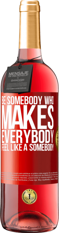 29,95 € 送料無料 | ロゼワイン ROSÉエディション Be somebody who makes everybody feel like a somebody 赤いタグ. カスタマイズ可能なラベル 若いワイン 収穫 2023 Tempranillo