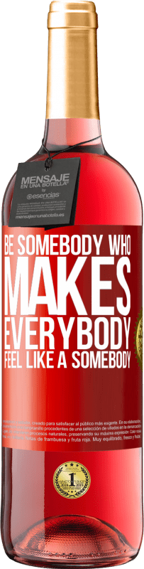 29,95 € 送料無料 | ロゼワイン ROSÉエディション Be somebody who makes everybody feel like a somebody 赤いタグ. カスタマイズ可能なラベル 若いワイン 収穫 2024 Tempranillo