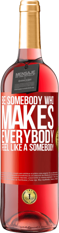 29,95 € Kostenloser Versand | Roséwein ROSÉ Ausgabe Be somebody who makes everybody feel like a somebody Rote Markierung. Anpassbares Etikett Junger Wein Ernte 2023 Tempranillo