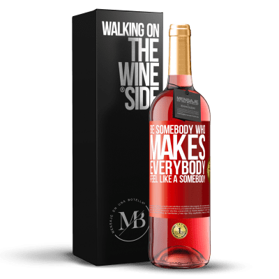 «Be somebody who makes everybody feel like a somebody» Edizione ROSÉ