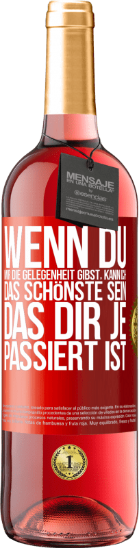 29,95 € Kostenloser Versand | Roséwein ROSÉ Ausgabe Wenn du mir die Gelegenheit gibst, kann ich das Schönste sein, das dir je passiert ist Rote Markierung. Anpassbares Etikett Junger Wein Ernte 2024 Tempranillo