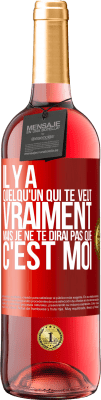 29,95 € Envoi gratuit | Vin rosé Édition ROSÉ Il y a quelqu'un qui te veut vraiment mais je ne te dirai pas que c'est moi Étiquette Rouge. Étiquette personnalisable Vin jeune Récolte 2024 Tempranillo