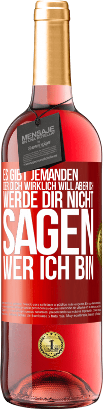 29,95 € Kostenloser Versand | Roséwein ROSÉ Ausgabe Es gibt jemanden, der dich wirklich will, aber ich werde dir nicht sagen, wer ich bin Rote Markierung. Anpassbares Etikett Junger Wein Ernte 2024 Tempranillo