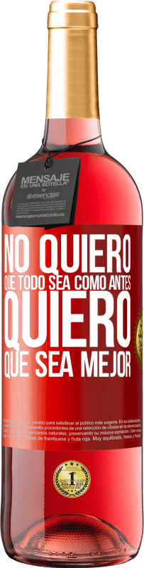 29,95 € Envío gratis | Vino Rosado Edición ROSÉ No quiero que todo sea como antes, quiero que sea mejor Etiqueta Roja. Etiqueta personalizable Vino joven Cosecha 2024 Tempranillo