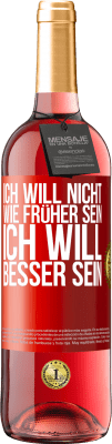 29,95 € Kostenloser Versand | Roséwein ROSÉ Ausgabe Ich will nicht wie früher sein, ich will besser sein Rote Markierung. Anpassbares Etikett Junger Wein Ernte 2023 Tempranillo