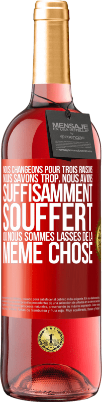 29,95 € Envoi gratuit | Vin rosé Édition ROSÉ Nous changeons pour trois raisons Nous savons trop, nous avons suffisamment souffert ou nous sommes lassés de la même chose Étiquette Rouge. Étiquette personnalisable Vin jeune Récolte 2024 Tempranillo