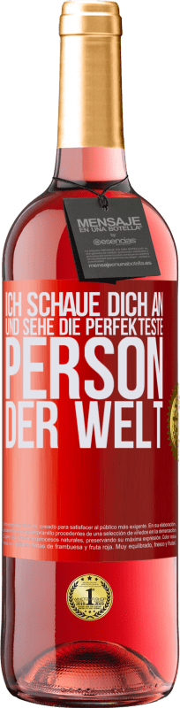 29,95 € Kostenloser Versand | Roséwein ROSÉ Ausgabe Ich schaue dich an und sehe die perfekteste Person der Welt Rote Markierung. Anpassbares Etikett Junger Wein Ernte 2025 Tempranillo