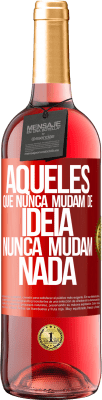 29,95 € Envio grátis | Vinho rosé Edição ROSÉ Aqueles que nunca mudam de idéia, nunca mudam nada Etiqueta Vermelha. Etiqueta personalizável Vinho jovem Colheita 2025 Tempranillo