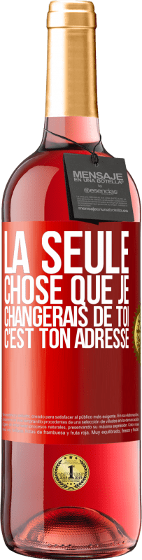 29,95 € Envoi gratuit | Vin rosé Édition ROSÉ La seule chose que je changerais de toi c'est ton adresse Étiquette Rouge. Étiquette personnalisable Vin jeune Récolte 2024 Tempranillo