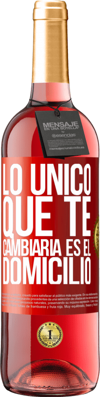 29,95 € Envío gratis | Vino Rosado Edición ROSÉ Lo único que te cambiaría es el domicilio Etiqueta Roja. Etiqueta personalizable Vino joven Cosecha 2024 Tempranillo