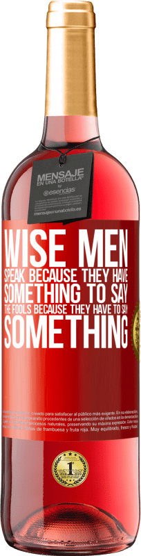 29,95 € Free Shipping | Rosé Wine ROSÉ Edition Wise men speak because they have something to say the fools because they have to say something Red Label. Customizable label Young wine Harvest 2023 Tempranillo