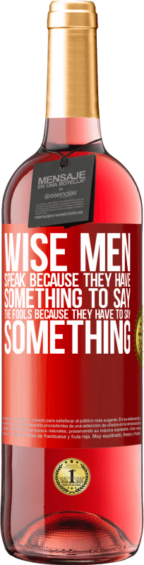 29,95 € Free Shipping | Rosé Wine ROSÉ Edition Wise men speak because they have something to say the fools because they have to say something Red Label. Customizable label Young wine Harvest 2024 Tempranillo