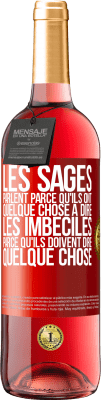 29,95 € Envoi gratuit | Vin rosé Édition ROSÉ Les sages parlent parce qu'ils ont quelque chose à dire, les imbéciles parce qu'ils doivent dire quelque chose Étiquette Rouge. Étiquette personnalisable Vin jeune Récolte 2023 Tempranillo