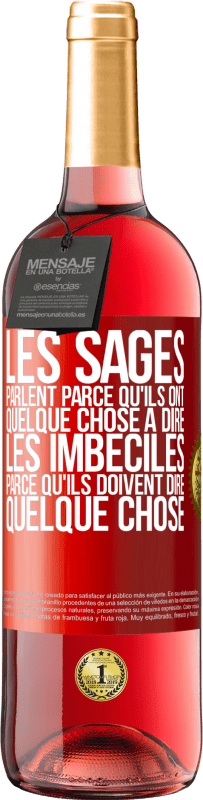 29,95 € Envoi gratuit | Vin rosé Édition ROSÉ Les sages parlent parce qu'ils ont quelque chose à dire, les imbéciles parce qu'ils doivent dire quelque chose Étiquette Rouge. Étiquette personnalisable Vin jeune Récolte 2024 Tempranillo