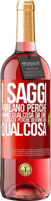 29,95 € Spedizione Gratuita | Vino rosato Edizione ROSÉ I saggi parlano perché hanno qualcosa da dire gli sciocchi perché devono dire qualcosa Etichetta Rossa. Etichetta personalizzabile Vino giovane Raccogliere 2023 Tempranillo