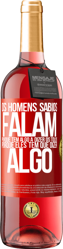 29,95 € Envio grátis | Vinho rosé Edição ROSÉ Os homens sábios falam porque têm algo a dizer os tolos, porque eles têm que dizer algo Etiqueta Vermelha. Etiqueta personalizável Vinho jovem Colheita 2024 Tempranillo