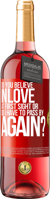 29,95 € Free Shipping | Rosé Wine ROSÉ Edition do you believe in love at first sight or do I have to pass by again? Red Label. Customizable label Young wine Harvest 2025 Tempranillo