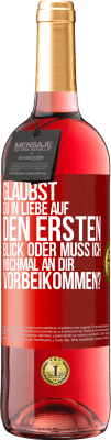 29,95 € Kostenloser Versand | Roséwein ROSÉ Ausgabe Glaubst du in Liebe auf den ersten Blick oder muss ich nochmal an dir vorbeikommen? Rote Markierung. Anpassbares Etikett Junger Wein Ernte 2024 Tempranillo