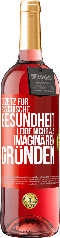 29,95 € Kostenloser Versand | Roséwein ROSÉ Ausgabe Gezetz für psychische Gesundheit: Leide nicht aus imaginären Gründen Rote Markierung. Anpassbares Etikett Junger Wein Ernte 2024 Tempranillo