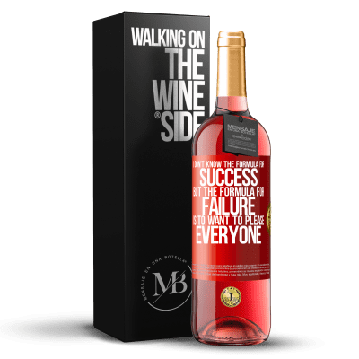 «I don't know the formula for success, but the formula for failure is to want to please everyone» ROSÉ Edition