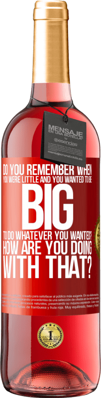 24,95 € Free Shipping | Rosé Wine ROSÉ Edition do you remember when you were little and you wanted to be big to do whatever you wanted? How are you doing with that? Red Label. Customizable label Young wine Harvest 2021 Tempranillo
