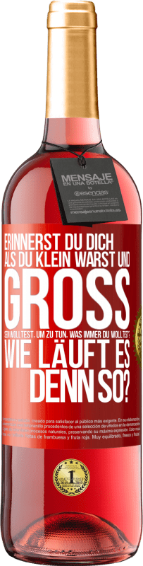 29,95 € Kostenloser Versand | Roséwein ROSÉ Ausgabe Erinnerst du dich, als du klein warst und groß sein wolltest, um zu tun, was immer du wolltest? Wie läuft es denn so? Rote Markierung. Anpassbares Etikett Junger Wein Ernte 2024 Tempranillo