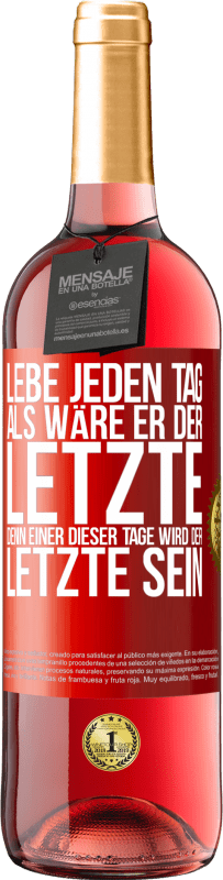 29,95 € Kostenloser Versand | Roséwein ROSÉ Ausgabe Lebe jeden Tag, als wäre er der Letzte, denn einer dieser Tage wird der Letzte sein Rote Markierung. Anpassbares Etikett Junger Wein Ernte 2024 Tempranillo