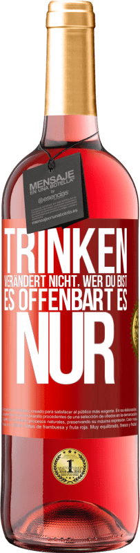 29,95 € Kostenloser Versand | Roséwein ROSÉ Ausgabe Trinken verändert nicht, wer du bist, es offenbart es nur Rote Markierung. Anpassbares Etikett Junger Wein Ernte 2024 Tempranillo