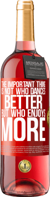 29,95 € 送料無料 | ロゼワイン ROSÉエディション 重要なことは、誰がより良いダンスをするのではなく、誰がもっと踊るのか 赤いタグ. カスタマイズ可能なラベル 若いワイン 収穫 2023 Tempranillo