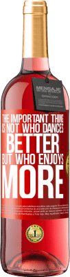 29,95 € Free Shipping | Rosé Wine ROSÉ Edition The important thing is not who dances better, but who enjoys more Red Label. Customizable label Young wine Harvest 2024 Tempranillo