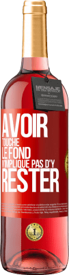 29,95 € Envoi gratuit | Vin rosé Édition ROSÉ Avoir touché le fond n'implique pas d'y rester Étiquette Rouge. Étiquette personnalisable Vin jeune Récolte 2023 Tempranillo