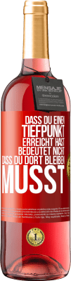 29,95 € Kostenloser Versand | Roséwein ROSÉ Ausgabe Dass du einen Tiefpunkt erreicht hast, bedeutet nicht, dass du dort bleiben musst Rote Markierung. Anpassbares Etikett Junger Wein Ernte 2023 Tempranillo