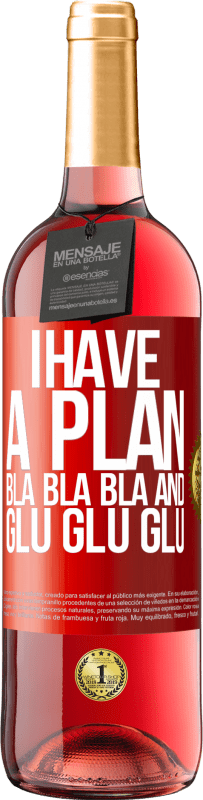 29,95 € Free Shipping | Rosé Wine ROSÉ Edition I have a plan: Bla Bla Bla and Glu Glu Glu Red Label. Customizable label Young wine Harvest 2024 Tempranillo