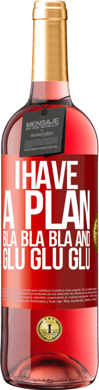29,95 € Free Shipping | Rosé Wine ROSÉ Edition I have a plan: Bla Bla Bla and Glu Glu Glu Red Label. Customizable label Young wine Harvest 2025 Tempranillo