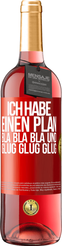 29,95 € Kostenloser Versand | Roséwein ROSÉ Ausgabe Ich habe einen plan: Bla Bla Bla und Glug Glug Glug Rote Markierung. Anpassbares Etikett Junger Wein Ernte 2023 Tempranillo