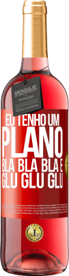 29,95 € Envio grátis | Vinho rosé Edição ROSÉ Eu tenho um plano: Bla Bla Bla e Glu Glu Glu Etiqueta Vermelha. Etiqueta personalizável Vinho jovem Colheita 2025 Tempranillo