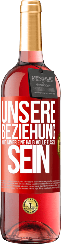 29,95 € Kostenloser Versand | Roséwein ROSÉ Ausgabe Unsere Beziehung wird immer eine halb volle Flasche sein Rote Markierung. Anpassbares Etikett Junger Wein Ernte 2024 Tempranillo