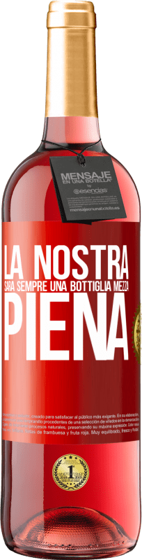 29,95 € Spedizione Gratuita | Vino rosato Edizione ROSÉ La nostra sarà sempre una bottiglia mezza piena Etichetta Rossa. Etichetta personalizzabile Vino giovane Raccogliere 2024 Tempranillo