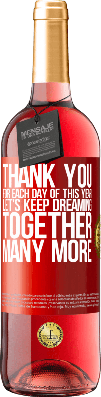 29,95 € Free Shipping | Rosé Wine ROSÉ Edition Thank you for each day of this year. Let's keep dreaming together many more Red Label. Customizable label Young wine Harvest 2023 Tempranillo
