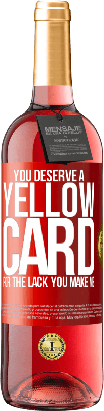 29,95 € Free Shipping | Rosé Wine ROSÉ Edition You deserve a yellow card for the lack you make me Red Label. Customizable label Young wine Harvest 2023 Tempranillo