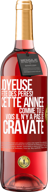 29,95 € Envoi gratuit | Vin rosé Édition ROSÉ Joyeuse fête des Pères! Cette année comme tu le vois il n'y a pas de cravate Étiquette Rouge. Étiquette personnalisable Vin jeune Récolte 2024 Tempranillo